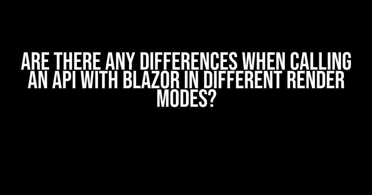 Are there any differences when calling an API with Blazor in different render modes?