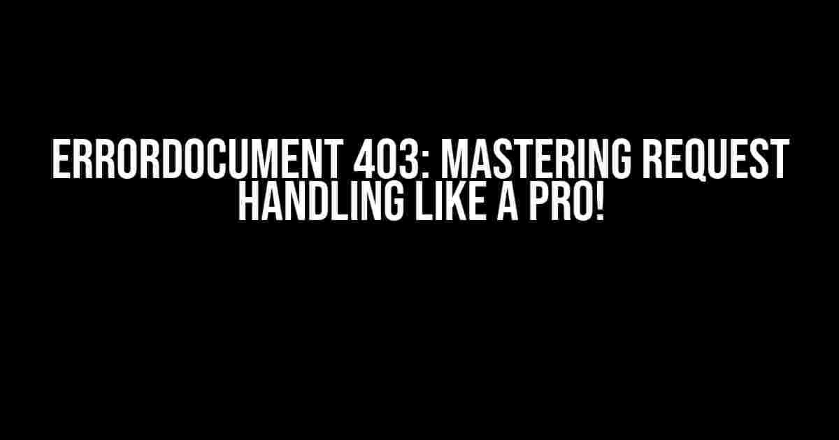 ErrorDocument 403: Mastering Request Handling Like a Pro!