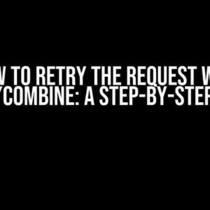 How to Retry the Request with Moya/Combine: A Step-by-Step Guide