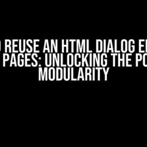 How to Reuse an HTML Dialog Element Across Pages: Unlocking the Power of Modularity