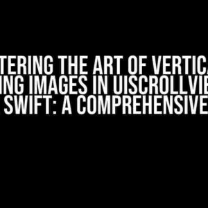 Mastering the Art of Vertically Centering Images in UIScrollView with Apple Swift: A Comprehensive Guide