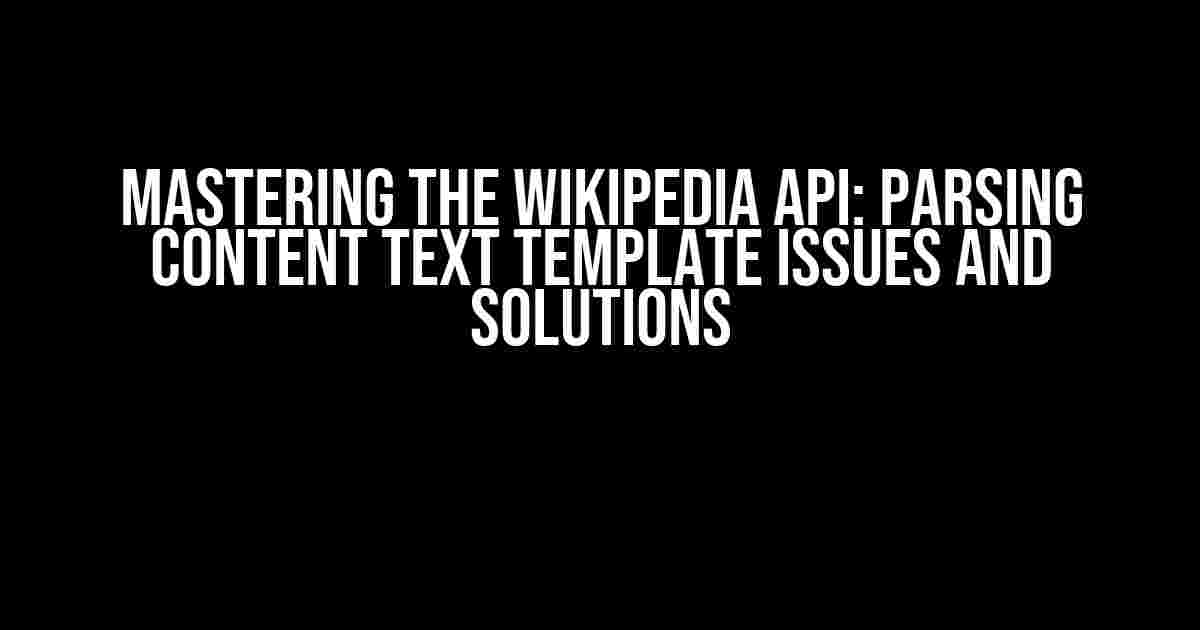 Mastering the Wikipedia API: Parsing Content Text Template Issues and Solutions