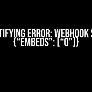 The Mystifying Error: Webhook Sent 400 {“embeds”: [“0”]}