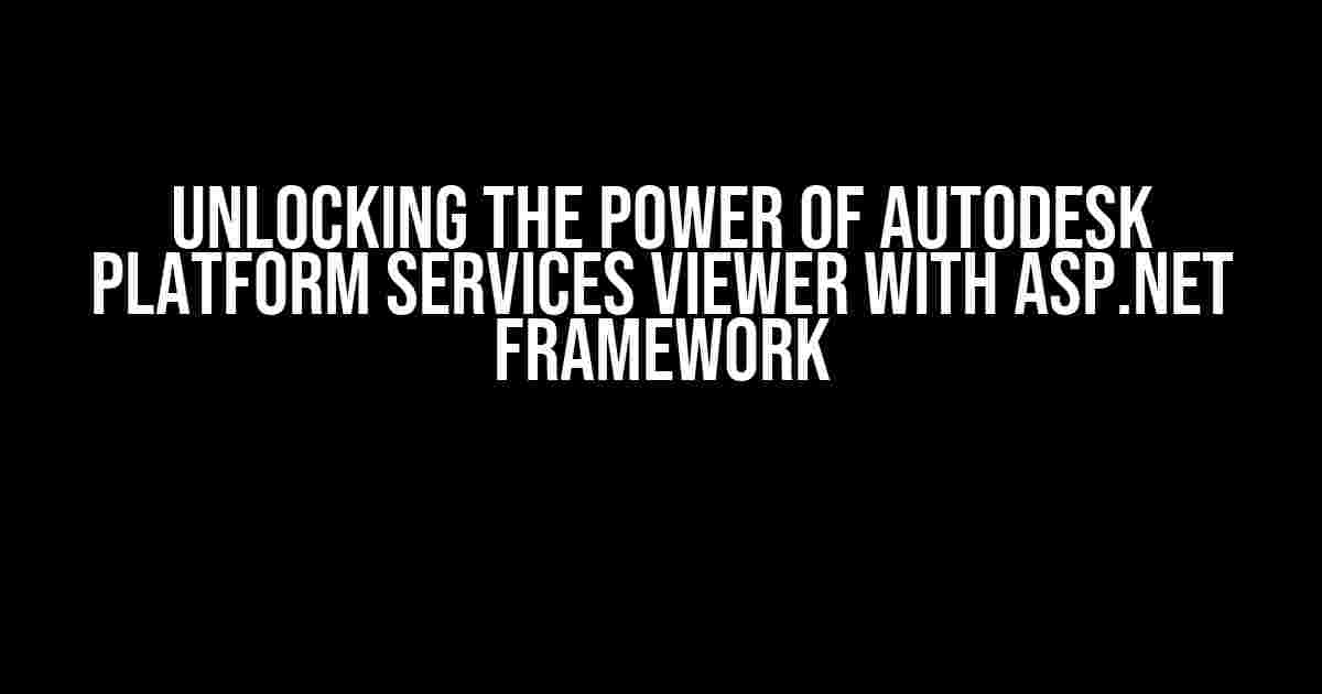 Unlocking the Power of Autodesk Platform Services Viewer with ASP.NET Framework